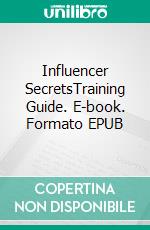 Influencer SecretsTraining Guide. E-book. Formato EPUB ebook