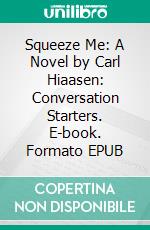 Squeeze Me: A Novel by Carl Hiaasen: Conversation Starters. E-book. Formato EPUB ebook di dailyBooks