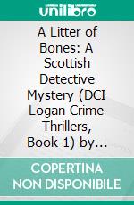 A Litter of Bones: A Scottish Detective Mystery (DCI Logan Crime Thrillers, Book 1) by JD Kirk: Conversation Starters. E-book. Formato EPUB ebook di dailyBooks