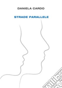 Strade parallele. E-book. Formato EPUB ebook di Daniela Cardo