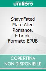 ShaynFated Mate Alien Romance. E-book. Formato EPUB