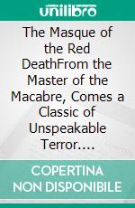 The Masque of the Red DeathFrom the Master of the Macabre, Comes a Classic of Unspeakable Terror. E-book. Formato PDF ebook di Edgar Allan Poe