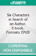 Six Characters in Search of an Author. E-book. Formato EPUB ebook