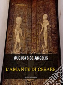 L'amante di Cesare. E-book. Formato EPUB ebook di Augusto De Angelis