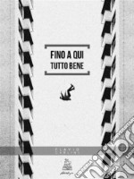 Fino a qui tutto bene. E-book. Formato EPUB ebook