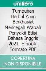 Tumbuhan Herbal Yang Berkhasiat Mencegah Wabah Penyakit  Edisi Bahasa Inggris 2021. E-book. Formato PDF ebook