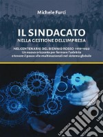 Il SINDACATO nella Gestione dell’ImpresaNel Centenario del Biennio Rosso 1919-1920 Un nuovo orizzonte per fermare l’arbitrio  e tenere il passo alle multinazionali nel sistema globale. E-book. Formato EPUB ebook