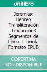 Jeremías: Hebreo Transliteración Traducción3 Segmentos de Línea. E-book. Formato EPUB