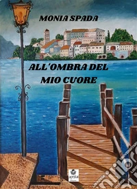All'ombra del mio cuore. E-book. Formato EPUB ebook