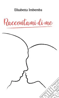 Raccontami di me. E-book. Formato PDF ebook