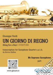 Un giorno di Regno - Saxophone Quartet (Bb Soprano part)King for a Day - overture. E-book. Formato PDF ebook di Giuseppe Verdi