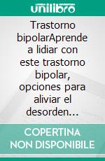 Trastorno bipolarAprende a lidiar con este trastorno bipolar, opciones para aliviar el desorden mental, estás a tiempo! Mejora tu calidad de vida. E-book. Formato EPUB ebook di Alí Coronado