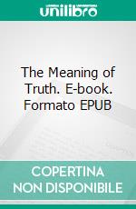 The Meaning of Truth. E-book. Formato EPUB ebook di William James