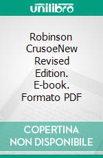 Robinson CrusoeNew Revised Edition. E-book. Formato PDF ebook