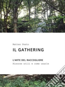 Il gatheringL'arte del raccogliere. E-book. Formato PDF ebook di Matteo Festo