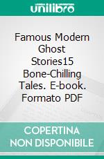 Famous Modern Ghost Stories15 Bone-Chilling Tales. E-book. Formato PDF