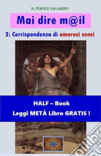 Mai dire mail - 2 (HALF-Book)Corrispondenza di amorosi sensi. E-book. Formato EPUB ebook di Dino Finetti