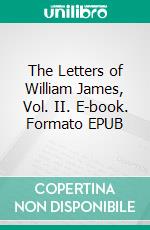 The Letters of William James, Vol. II. E-book. Formato EPUB ebook