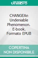 CHANGEAn Undeniable Phenomenon. E-book. Formato EPUB ebook