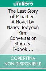 The Last Story of Mina Lee: A Novel by Nancy Jooyoun Kim: Conversation Starters. E-book. Formato EPUB ebook di dailyBooks