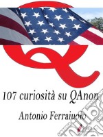 107 curiosità su QAnon. E-book. Formato EPUB ebook