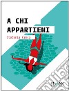 A chi appartieni. E-book. Formato EPUB ebook