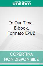 In Our Time. E-book. Formato EPUB