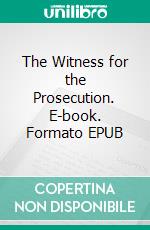 The Witness for the Prosecution. E-book. Formato EPUB ebook di Agatha Christie