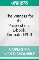 The Witness for the Prosecution. E-book. Formato EPUB