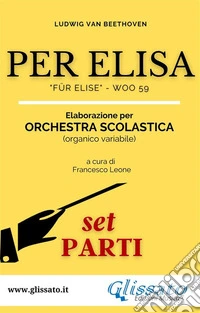 Per Elisa - Spartiti per Orchestra scolastica (Set parti)Für Elise - WoO 59. E-book. Formato EPUB ebook