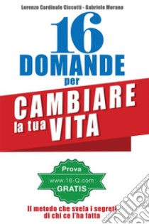 16 Domande per cambiare la tua Vitail Metodo 16Q. E-book. Formato EPUB ebook di Lorenzo Cardinale Ciccotti