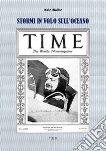 Stormi in volo sull'oceano. E-book. Formato EPUB ebook di Italo Balbo