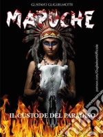 MAPUCHE - Il Custode del Paradiso. E-book. Formato PDF ebook