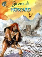 Gli Eroi di Howard. E-book. Formato EPUB