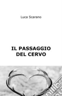 Il passaggio del cervo. E-book. Formato EPUB ebook di Luca Scarano