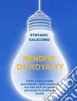 Rendite da royaltyCome creare rendite automatiche trasformando le tue idee ed il tuo genio personale in reddito da royalty. E-book. Formato EPUB ebook