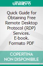 Quick Guide for Obtaining Free Remote Desktop Protocol (RDP) Services. E-book. Formato PDF ebook