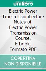 Electric Power TransmissionLecture Notes of Electric Power Transmission Course. E-book. Formato PDF ebook