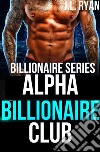 Alpha Billionaire ClubBillionaire Series. E-book. Formato EPUB ebook di J.L. Ryan