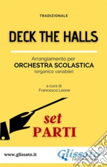 Deck The Halls - orchestra scolastica smim/liceo (set parti). E-book. Formato PDF ebook di Francesco Leone