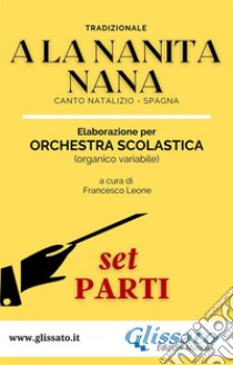 A La Nanita Nana - Orchestra Scolastica (set parti). E-book. Formato PDF ebook di Tradizionale