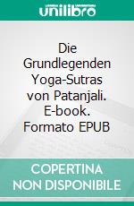 Die Grundlegenden Yoga-Sutras von Patanjali. E-book. Formato EPUB ebook di Avneet Kumar Singla