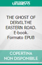 THE GHOST OF DERVILTHE EASTERN ROAD. E-book. Formato EPUB ebook