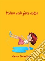 Volevo solo fare colpo. E-book. Formato EPUB ebook