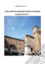 Guida turistica romanzo storico su FerraraL'exodus da Ferrara. E-book. Formato EPUB ebook