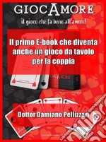 Il GiocAmoreIl primo E-book che diventa anche un gioco da tavolo per la coppia (IN OFFERTA PROMOZIONALE FINO A SAN VALENTINO). E-book. Formato EPUB ebook