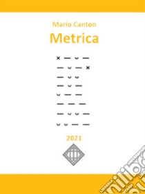Metrica. E-book. Formato EPUB ebook di Mario Canton