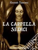 La cappella sedici. E-book. Formato PDF ebook