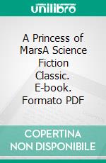 A Princess of MarsA Science Fiction Classic. E-book. Formato PDF ebook di Edgar Rice Burroughs