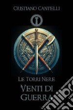 Le Torri Nere - Venti di Guerra. E-book. Formato EPUB ebook